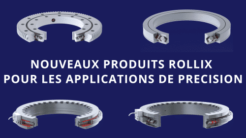 Nouveaux produits Rollix applications de precision